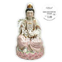 Some Good Fortune Sticker • Be wise. Stay soft. Guan Yin statue