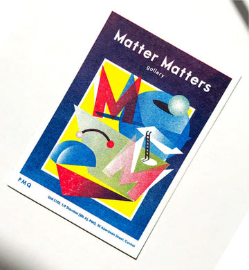 Matter Matters Gallery PMQ : Risograph printed Card B